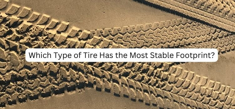 Which Type of Tire Has the Most Stable Footprint?